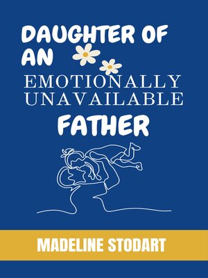 cover image of DAUGHTER OF AN EMOTIONALLY UNAVAILABLE FATHER